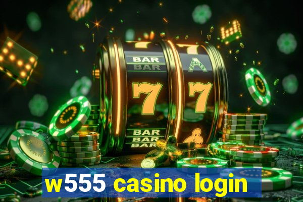 w555 casino login